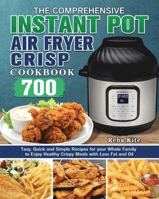 bokomslag The Comprehensive Instant-Pot Air Fryer Crisp Cookbook