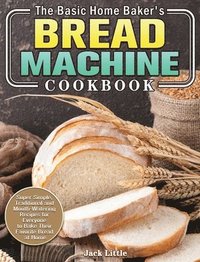 bokomslag The Basic Home Baker's Bread Machine Cookbook