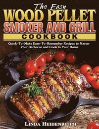 bokomslag The Easy Wood Pellet Smoker and Grill Cookbook