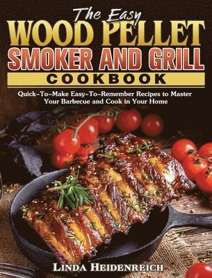 Linda Heidenreich - Easy Wood Pellet Smoker and Grill Cookbook, Inbunden