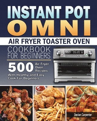 bokomslag Instant Pot Omni Air Fryer Toaster Oven Cookbook for Beginners