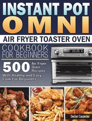 Instant Pot Omni Air Fryer Toaster Oven Cookbook for Beginners 1