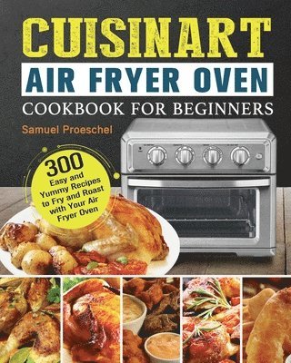 bokomslag Cuisinart Air Fryer Oven Cookbook for Beginners