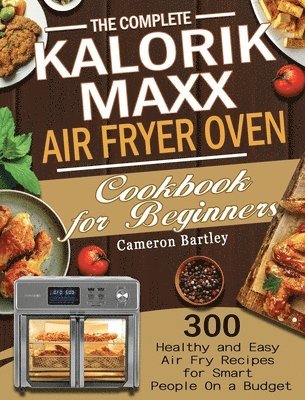 The Complete Kalorik Maxx Air Fryer Oven Cookbook for Beginners 1