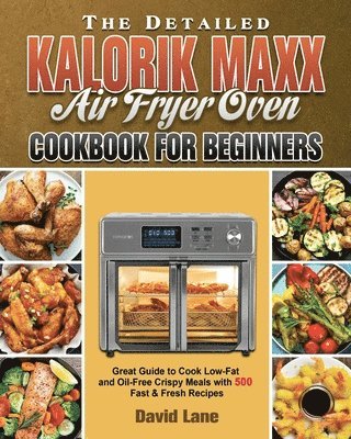 bokomslag Detailed Kalorik Maxx Air Fryer Oven Cookbook for Beginners