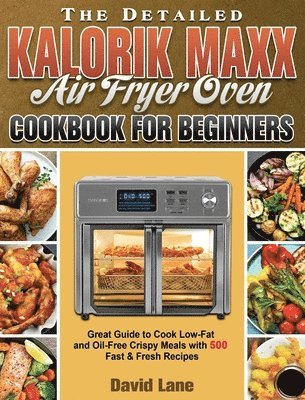 bokomslag Detailed Kalorik Maxx Air Fryer Oven Cookbook for Beginners