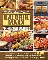 bokomslag The Essential Kalorik Maxx Air Fryer Oven Cookbook