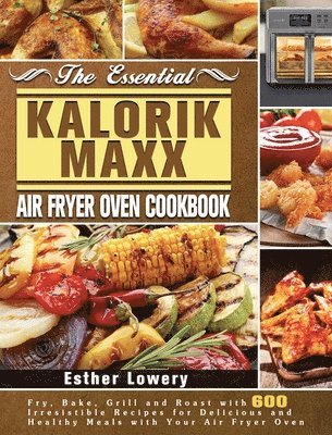 bokomslag The Essential Kalorik Maxx Air Fryer Oven Cookbook