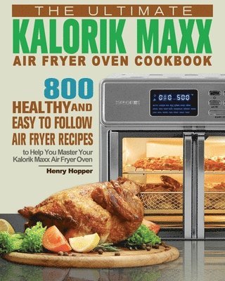 bokomslag The Ultimate Kalorik Maxx Air Fryer Oven Cookbook