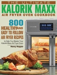 bokomslag The Ultimate Kalorik Maxx Air Fryer Oven Cookbook