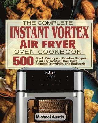 bokomslag The Complete Instant Vortex Air Fryer Oven Cookbook