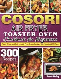 bokomslag Cosori Air Fryer Toaster Oven Cookbook for Beginners