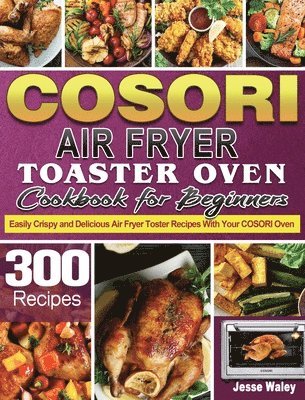 bokomslag Cosori Air Fryer Toaster Oven Cookbook for Beginners