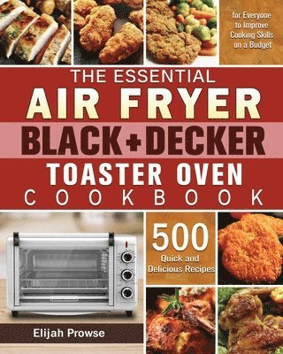 bokomslag The Essential Air Fryer BLACK+DECKER Toaster Oven Cookbook