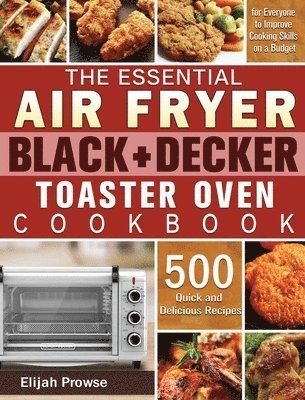 bokomslag The Essential Air Fryer BLACK+DECKER Toaster Oven Cookbook