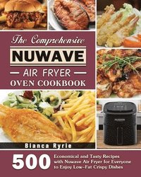 bokomslag The Comprehensive Nuwave Air Fryer Oven Cookbook