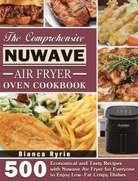 bokomslag The Comprehensive Nuwave Air Fryer Oven Cookbook