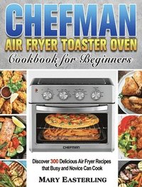 bokomslag Chefman Air Fryer Toaster Oven Cookbook for Beginners