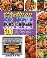 bokomslag Chefman Air Fryer Toaster Oven Cookbook for Beginners