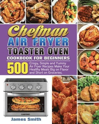 Chefman Air Fryer Toaster Oven Cookbook for Beginners 1