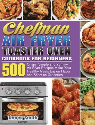 Chefman Air Fryer Toaster Oven Cookbook for Beginners 1