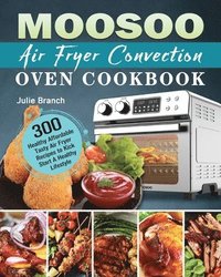 bokomslag MOOSOO Air Fryer Convection Oven Cookbook
