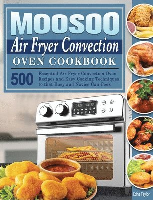 Edna Taylor - MOOSOO Air Fryer Convection Oven Cookbook, Inbunden