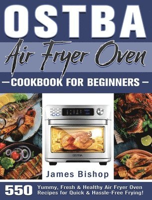 James Bishop - OSTBA Air Fryer Oven Cookbook for beginners, Inbunden