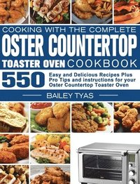 bokomslag Cooking with the complete Oster Countertop Toaster Oven Cookbook