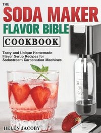 bokomslag The Soda Maker Flavor Bible Cookbook