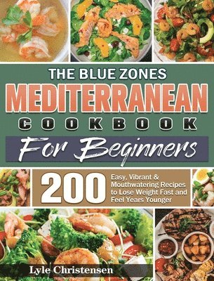 Lyle Christensen - Blue Zones Mediterranean Diet Cookbook for Beginners, Inbunden
