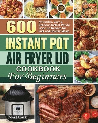 bokomslag Instant Pot Air Fryer Lid Cookbook for Beginners