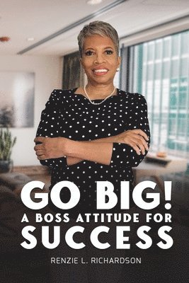 Go Big! A BOSS Attitude for Success 1