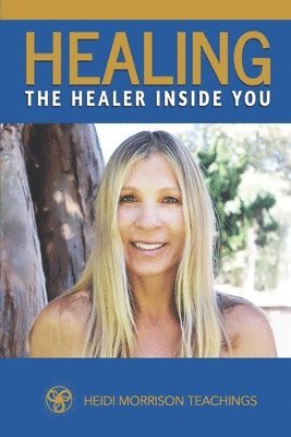 Heidi Morrison Teachings - Healing the Healer Inside You, Häftad