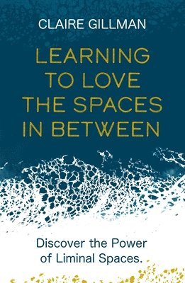 bokomslag Learning to Love the Spaces in Between