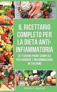 bokomslag Il Ricettario Completo per la Dieta Anti-infiammatoria di 7 Giorni Piano Semplice per Ridurre l'Infiammazione