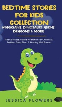 bokomslag Bedtime Stories For Kids Collection- Magicians, Dinosaurs, Aliens, Dragons& More!