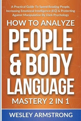 Wesley Armstrong, WESLEY ARMSTRONG - How To Analyze People & Body Language Mastery 2 in 1, Häftad