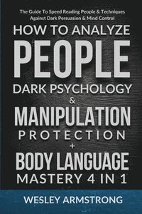bokomslag How To Analyze People, Dark Psychology & Manipulation Protection + Body Language Mastery 4 in 1