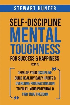 bokomslag Self-Discipline & Mental Toughness For Success & Happiness (2 in 1)