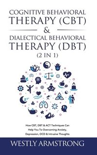 bokomslag Cognitive Behavioral Therapy (CBT) & Dialectical Behavioral Therapy (DBT) (2 in 1)