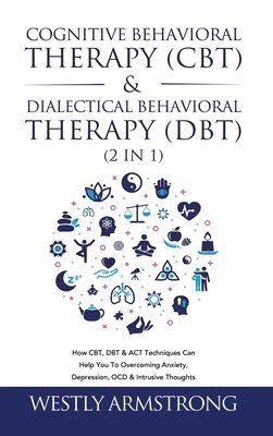 bokomslag Cognitive Behavioral Therapy (CBT) & Dialectical Behavioral Therapy (DBT) (2 in 1)