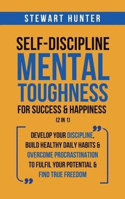 bokomslag Self-Discipline & Mental Toughness For Success & Happiness (2 in 1)