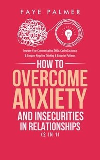 bokomslag How To Overcome Anxiety & Insecurities In Relationships (2 in 1)