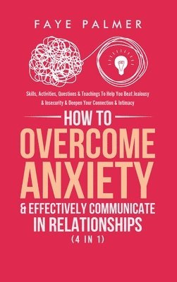 How To Overcome Anxiety & Effectively Communicate In Relationships (4 in 1) 1