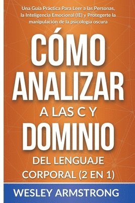 Wesley Armstrong, WESLEY ARMSTRONG - Cómo Analizar a las Personas y Dominio del Lenguaje Corporal 2 en 1, Häftad