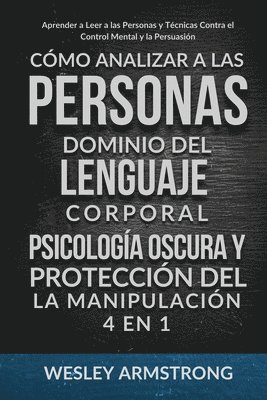 Wesley Armstrong, WESLEY ARMSTRONG - Cómo Analizar a las Personas, Dominio del Lenguaje Corporal, Psicología Oscura y Protección del la Manipulación 4 en 1, Häftad