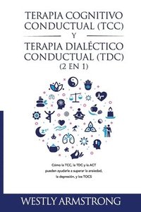 bokomslag Terapia cognitivo-conductual (TCC) y terapia dialctico-conductual (TDC) 2 en 1