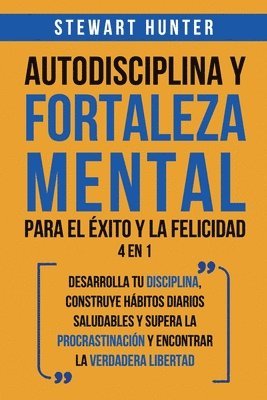 Autodisciplina y Fortaleza Mental Para el xito y la Felicidad 2 en 1 1