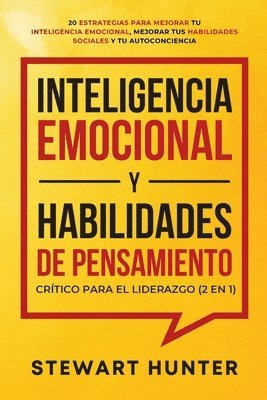 Inteligencia Emocional y Habilidades de Pensamiento Crtico para el Liderazgo (2 en 1) 1